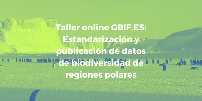 Abierta convocatoria Taller online GBIF.ES: Estandarización y publicación de datos de biodiversidad de regiones polares