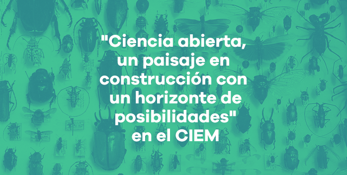 «Ciencia abierta, un paisaje en construcción con un horizonte de posibilidades» en el CIEM