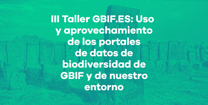 Abierta la convocatoria para el III Taller GBIF.ES online: Uso y aprovechamiento de los portales de datos de biodiversidad de GBIF y nuestro entorno para usuarios y publicadores