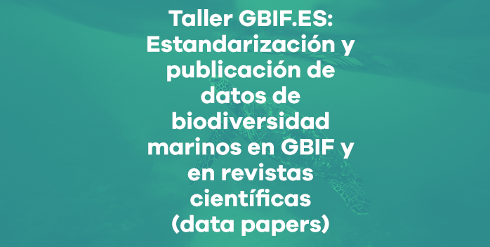 Abierta la inscripción para el Taller GBIF.ES: Estandarización y publicación de datos de biodiversidad marinos en GBIF y en revistas científicas (data papers)