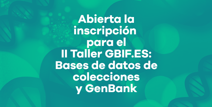 Abrimos la convocatoria para el II Taller GBIF.ES: Bases de datos de colecciones y GenBank