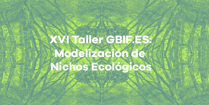 Registration is open for the XVI GBIF.ES Workshop: Ecological Niche Modeling (ES)